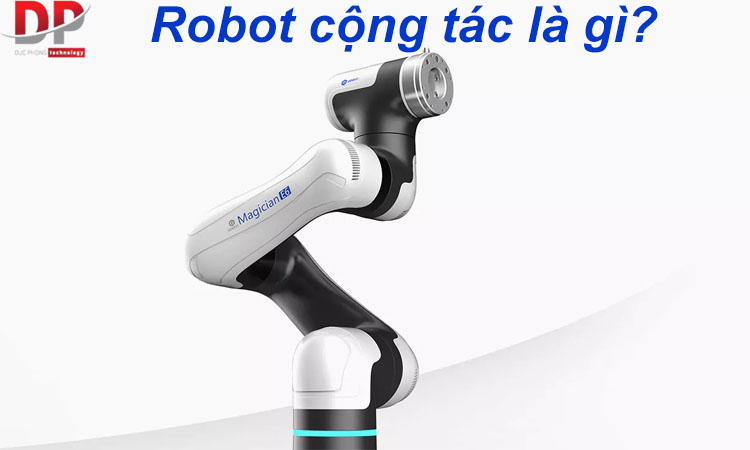 Robot cộng tác là gì? Lợi ích của việc sử dụng Robot trong sản xuất